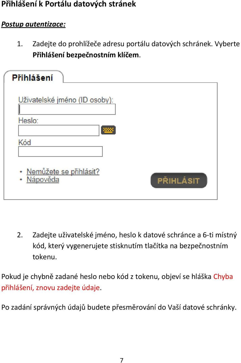 Zadejte uživatelské jméno, heslo k datové schránce a 6-ti místný kód, který vygenerujete stisknutím tlačítka na