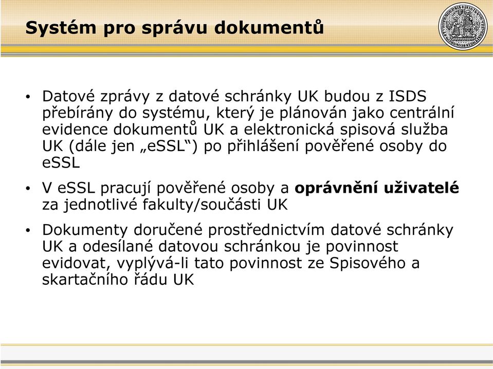 essl pracují pověřené osoby a oprávnění uživatelé za jednotlivé fakulty/součásti UK Dokumenty doručené prostřednictvím