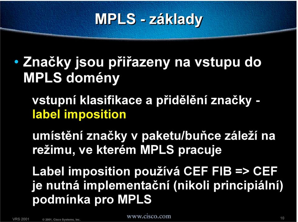 paketu/buňce záleží na režimu, ve kterém MPLS pracuje Label imposition