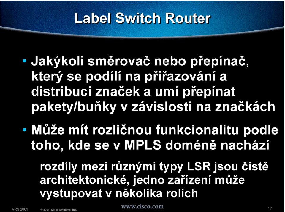 rozličnou funkcionalitu podle toho, kde se v MPLS doméně nachází rozdíly mezi