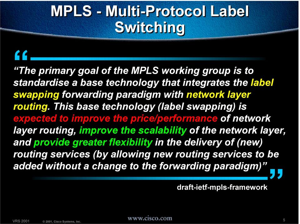 This base technology (label swapping) is expected to improve the price/performance of network layer routing, improve the scalability of