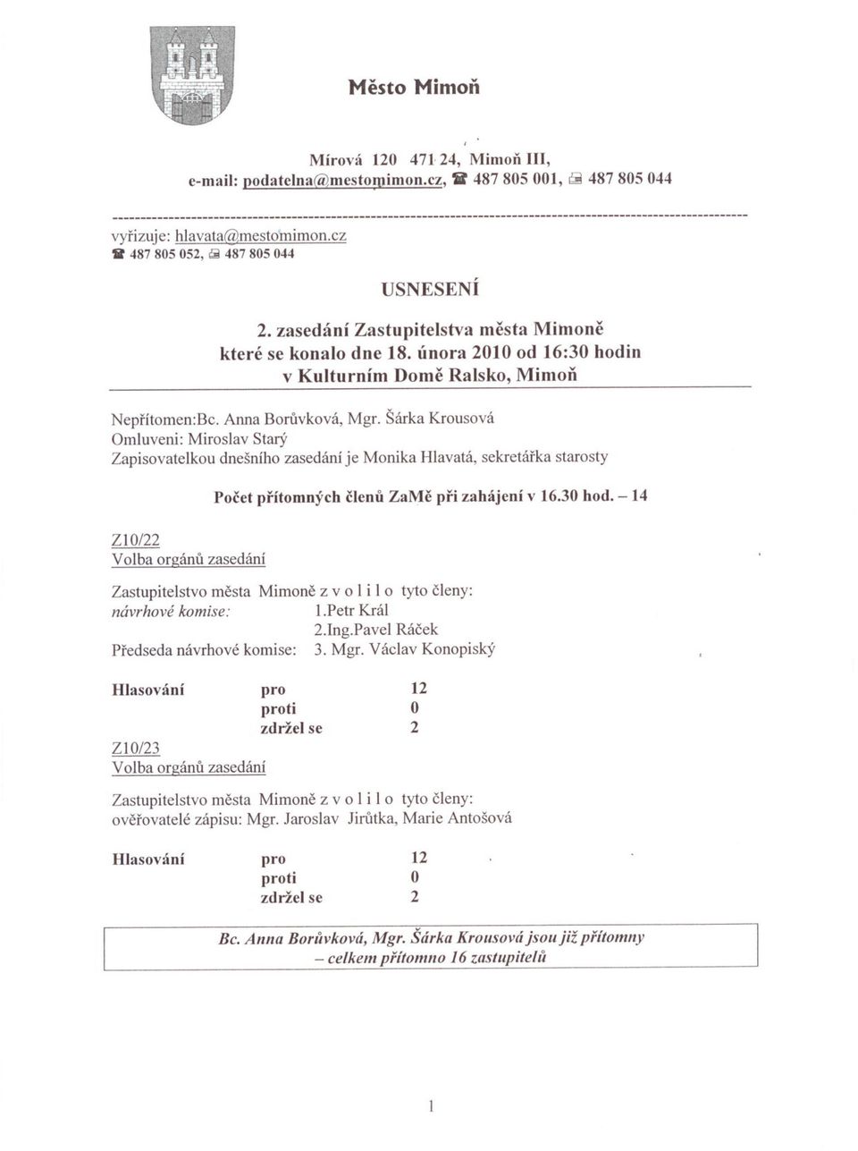 zasedání Zastupitelstva mesta Miinone které se konalo dne 8. února 00 od :30 hodin v Kulturním Dome Ralsko, MimoD Neprítomen:Bc. Anna Boruvková, Mgr.