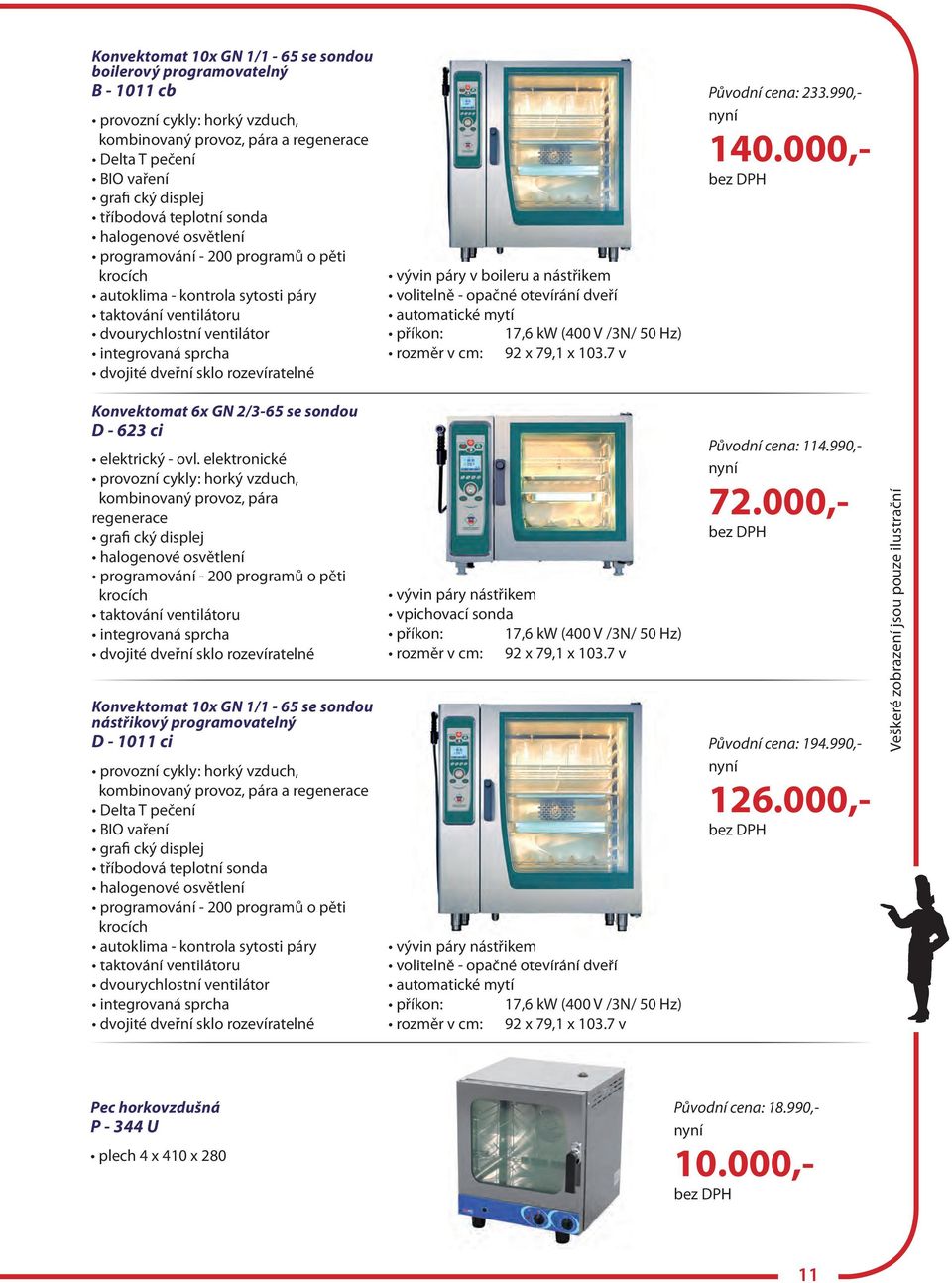v boileru a nástřikem volitelně - opačné otevírání dveří automatické mytí příkon: 17,6 kw (400 V /3N/ 50 Hz) rozměr v cm: 92 x 79,1 x 103.7 v Původní cena: 233.990,- 140.