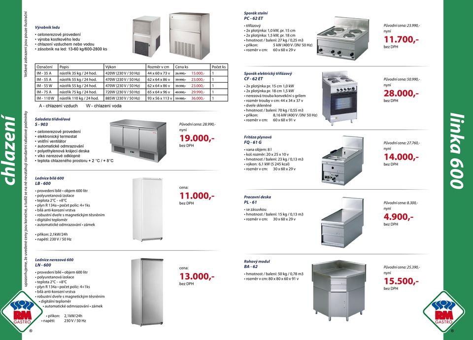 470W (230 V / 50 Hz) 62 x 64 x 86 v 39.990,- 23.000,- 1 IM - 75 A nástřik 75 kg / 24 hod. 720W (230 V / 50 Hz) 65 x 64 x 96 v 49.990,- 29.990,- 1 IM - 110 W nástřik 110 kg / 24 hod.