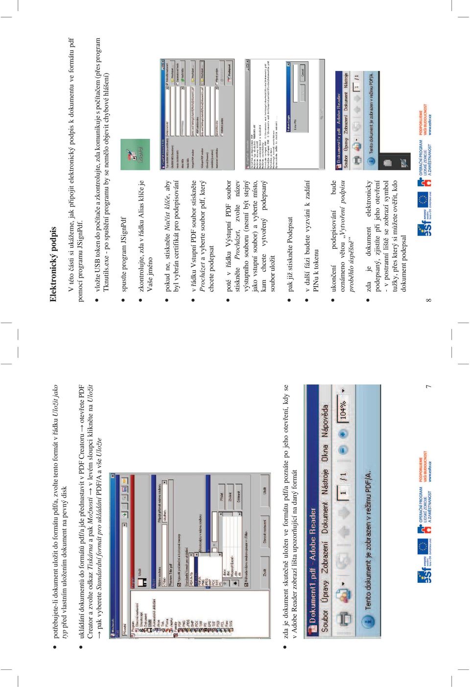 ve formátu pdf/a poznáte po jeho otevření, kdy se v Adobe Reader zobrazí lišta upozorňující na daný formát Elektronický podpis V této části si ukážeme, jak připojit elektronický podpis k dokumentu ve