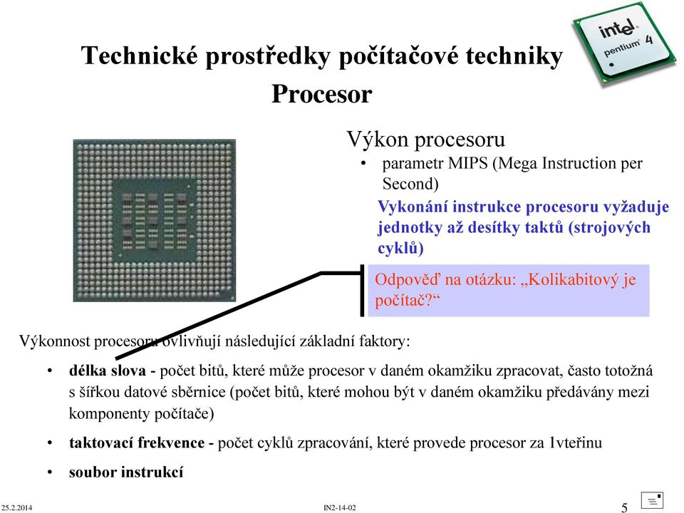 délka slova - počet bitů, které může procesor v daném okamžiku zpracovat, často totožná s šířkou datové sběrnice (počet bitů, které mohou