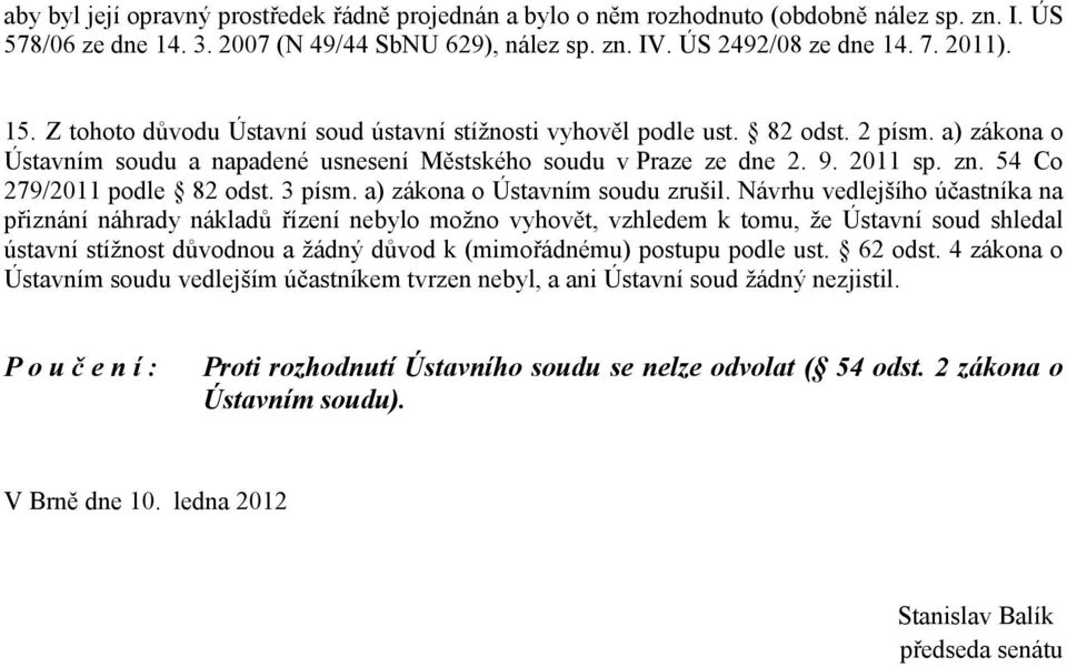 54 Co 279/2011 podle 82 odst. 3 písm. a) zákona o Ústavním soudu zrušil.