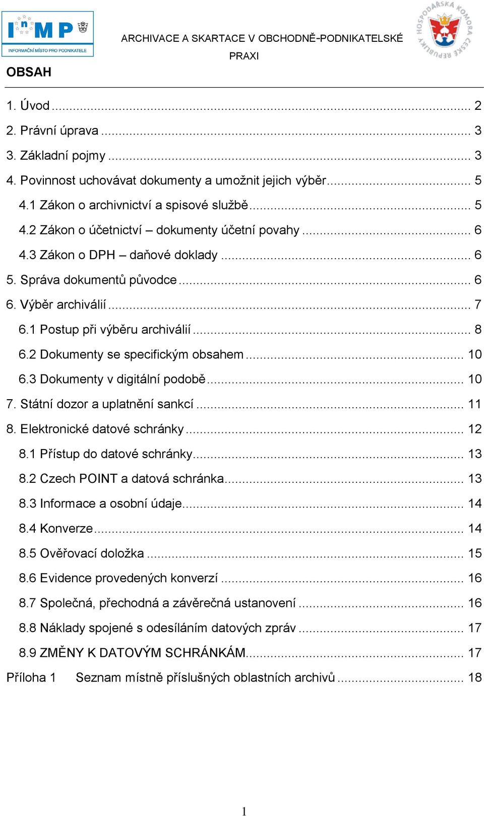 1 Postup při výběru archiválií... 8 6.2 Dokumenty se specifickým obsahem... 10 6.3 Dokumenty v digitální podobě... 10 7. Státní dozor a uplatnění sankcí... 11 8. Elektronické datové schránky... 12 8.