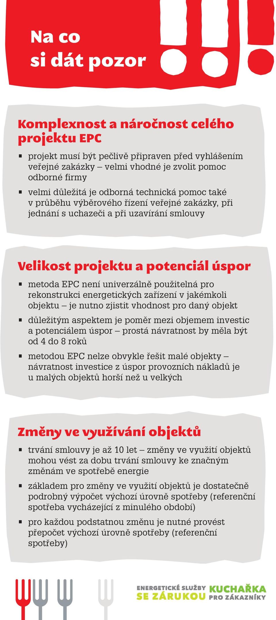 také v průběhu výběrového řízení veřejné zakázky, při jednání s uchazeči a při uzavírání smlouvy Velikost projektu a potenciál úspor metoda EPC není univerzálně použitelná pro rekonstrukci