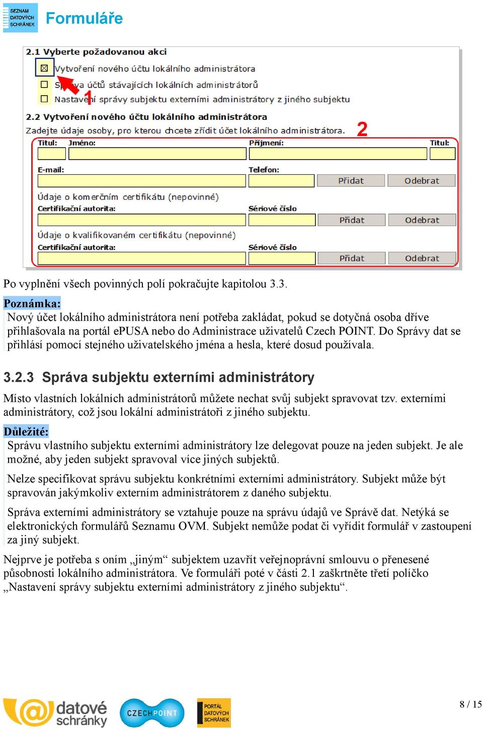 Do Správy dat se přihlásí pomocí stejného uživatelského jména a hesla, které dosud používala. 3.2.