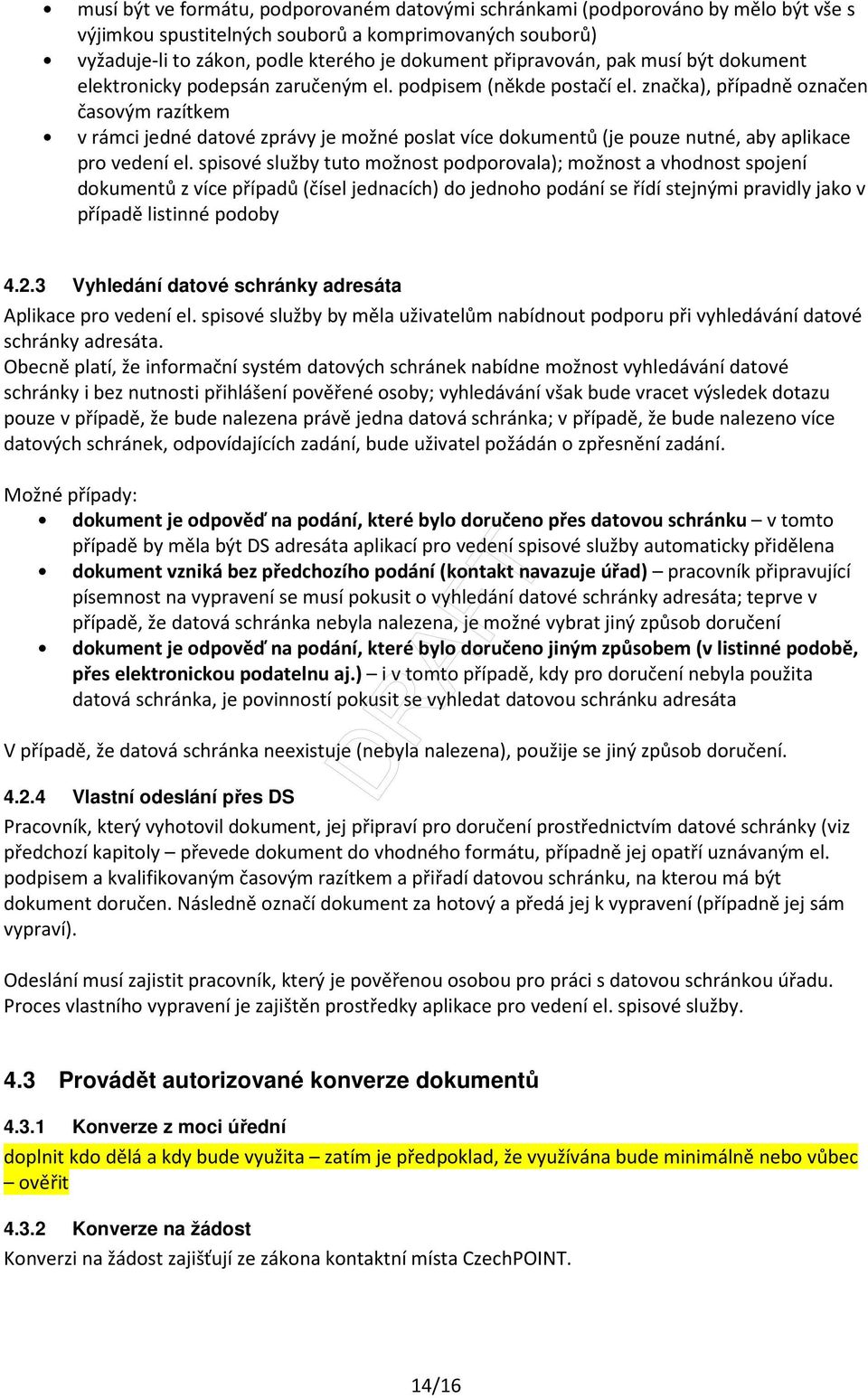 značka), případně označen časovým razítkem v rámci jedné datové zprávy je možné poslat více dokumentů (je pouze nutné, aby aplikace pro vedení el.