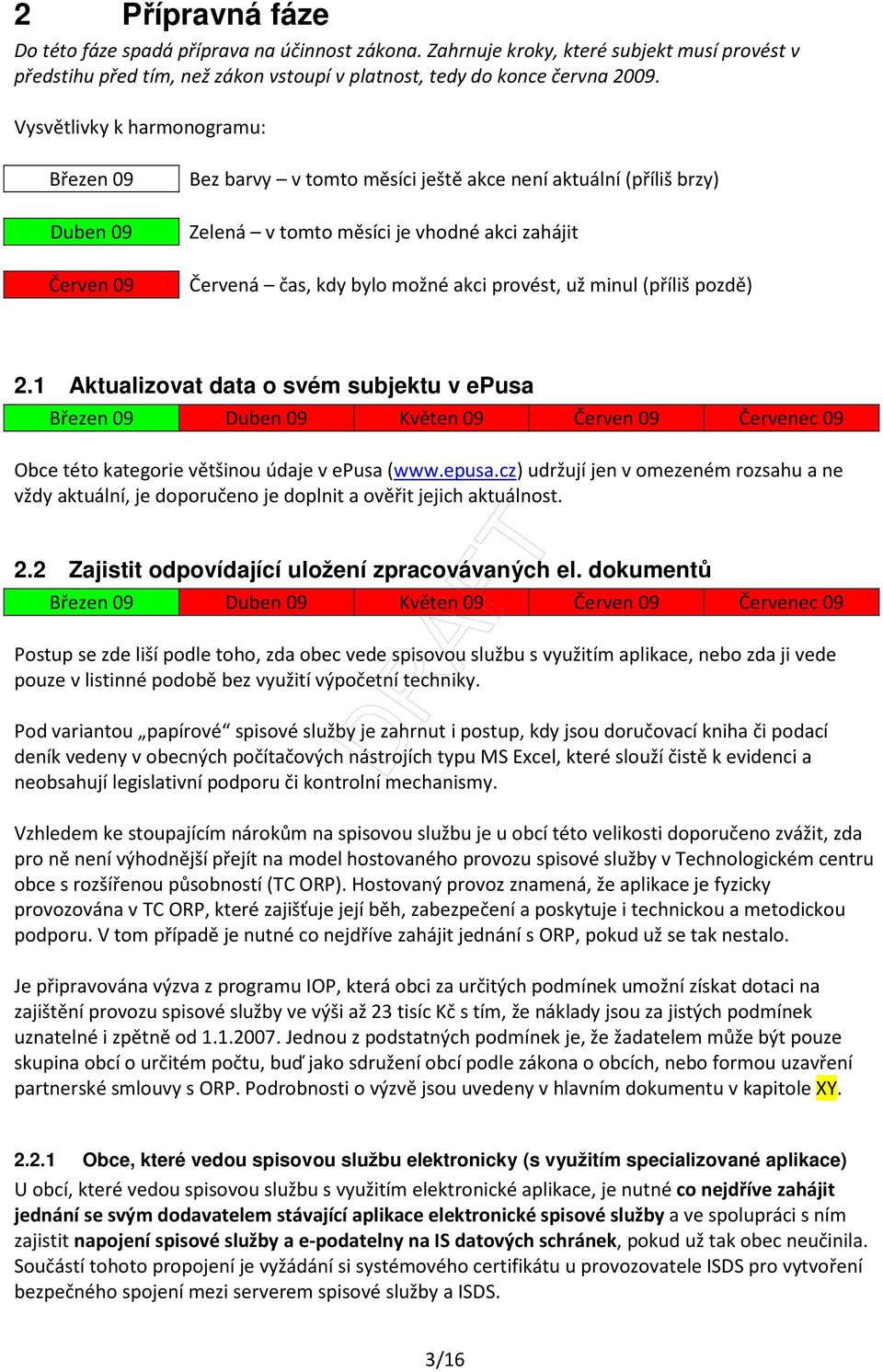 provést, už minul (příliš pozdě) 2.1 Aktualizovat data o svém subjektu v epusa Obce této kategorie většinou údaje v epusa (www.epusa.cz) udržují jen v omezeném rozsahu a ne vždy aktuální, je doporučeno je doplnit a ověřit jejich aktuálnost.