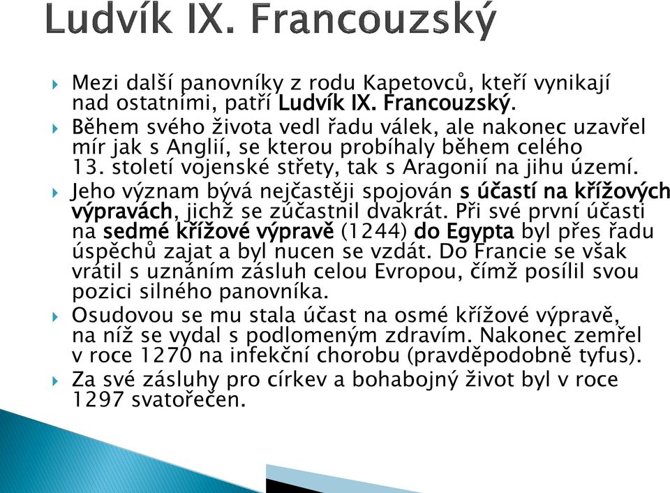 Jeho význam bývá nejčastěji spojován s účastí na křížových výpravách, jichž se zúčastnil dvakrát.