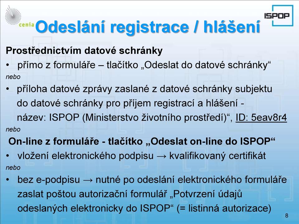 5eav8r4 nebo On-line z formuláře - tlačítko Odeslat on-line do ISPOP vložení elektronického podpisu kvalifikovaný certifikát nebo bez e-podpisu