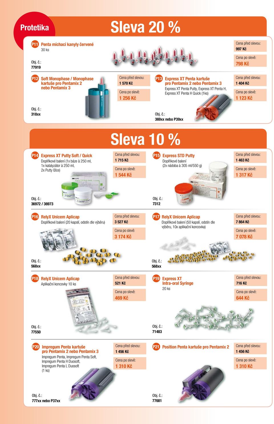 250 ml, 2x Putty lžíce) 369xx nebo P39xx Sleva 10 % 1 715 Kč 1 544 Kč P15 Express STD Putty Doplňkové ové balení (2x nádoba à 305 ml/550 g) 1 463 Kč 1 317 Kč 36972 / 36973 7312 P16 RelyX Unicem