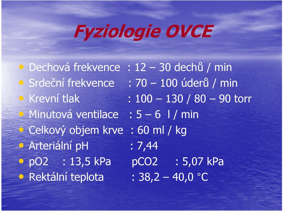 Rektální teplota : 12 30 dechů / min : 70 100 úderů / min : 100 130