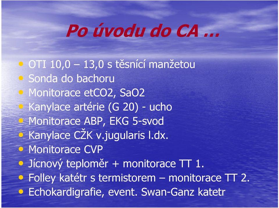 CŽK v.jugularis l.dx. Monitorace CVP Jícnový teploměr + monitorace TT 1.