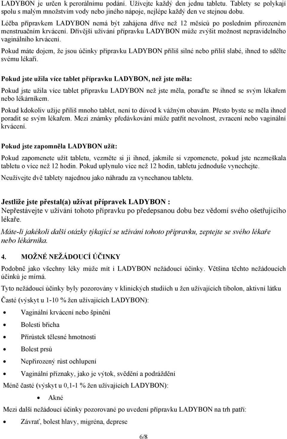 Dřívější užívání přípravku LADYBON může zvýšit možnost nepravidelného vaginálního krvácení.