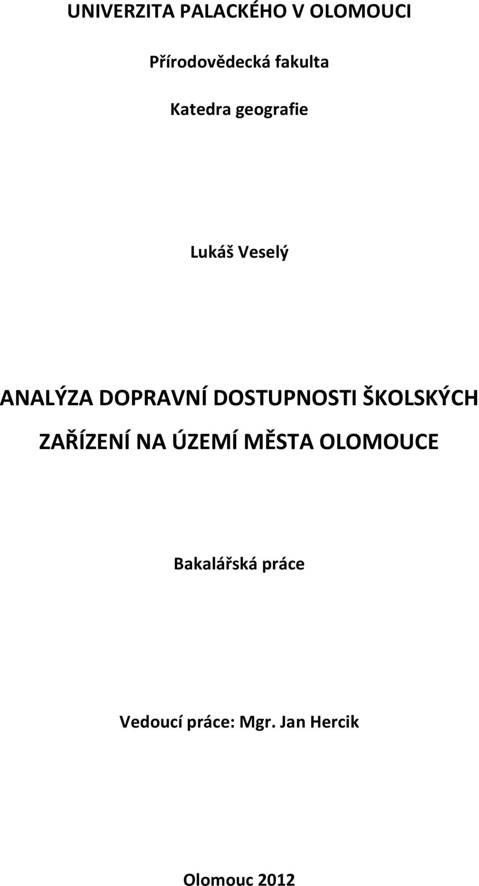 DOSTUPNOSTI ŠKOLSKÝCH ZAŘÍZENÍ NA ÚZEMÍ MĚSTA OLOMOUCE