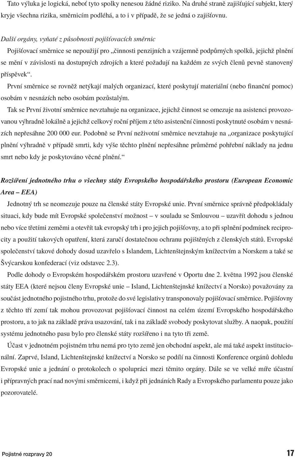 zdrojìch a kterè poûadujì na kaûdèm ze sv ch Ëlen pevnï stanoven p ÌspÏvekì.