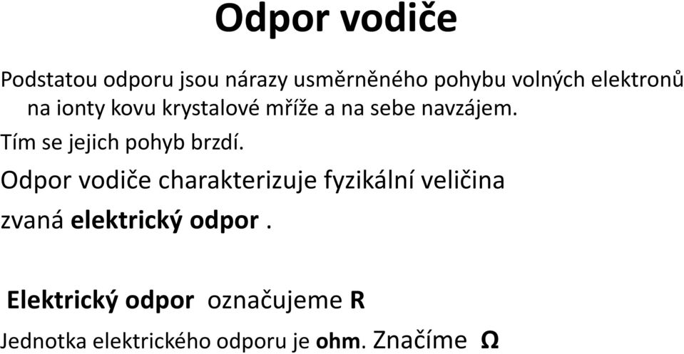 Tím se jejich pohyb brzdí.