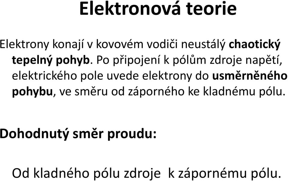 Po připojení k pólům zdroje napětí, elektrického pole uvede elektrony