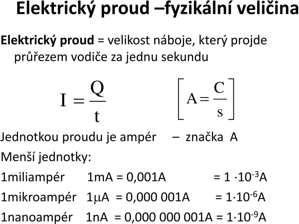 Menší jednotky: značka A 1miliampér 1mA = 0,001A = 1 10-3 A 1mikroampér 1