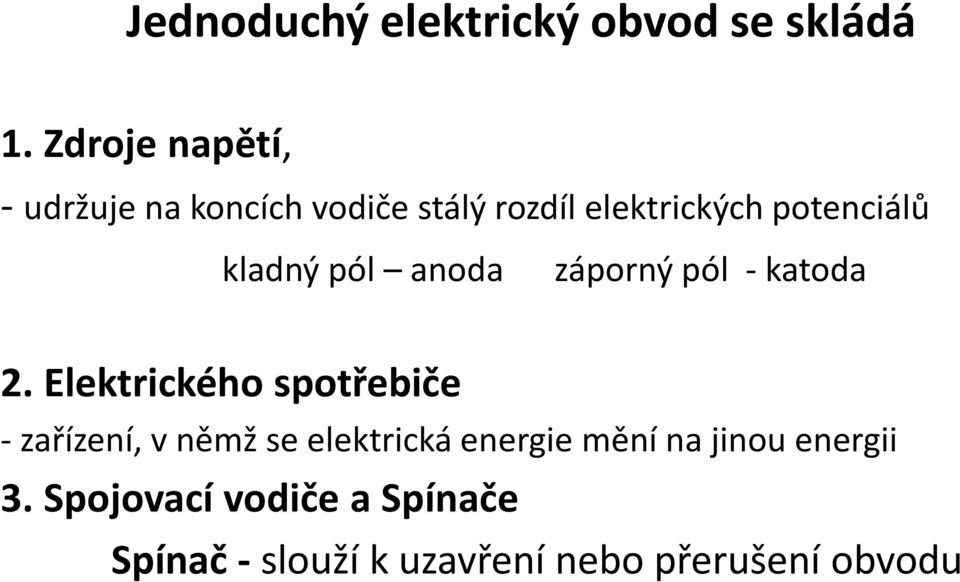 kladný pól anoda záporný pól - katoda 2.