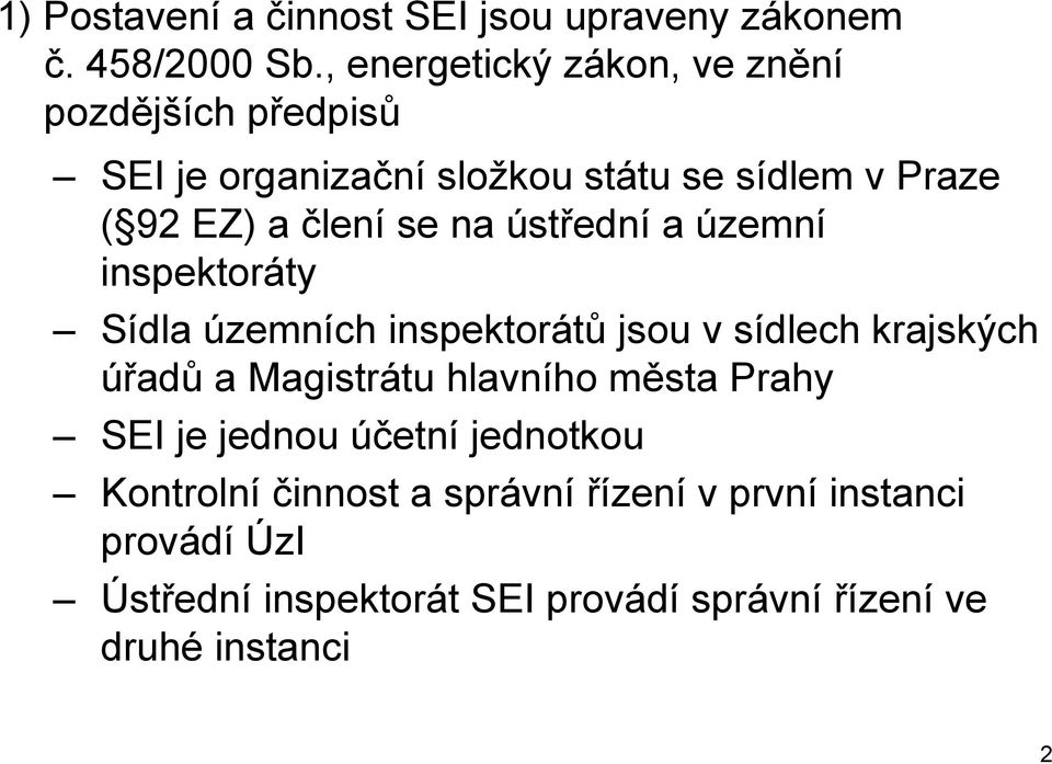 se na ústřední a územní inspektoráty Sídla územních inspektorátů jsou v sídlech krajských úřadů a Magistrátu hlavního