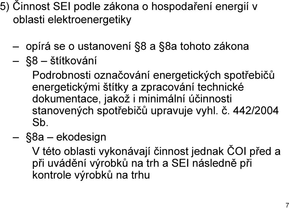 dokumentace, jakož i minimální účinnosti stanovených spotřebičů upravuje vyhl. č. 442/2004 Sb.