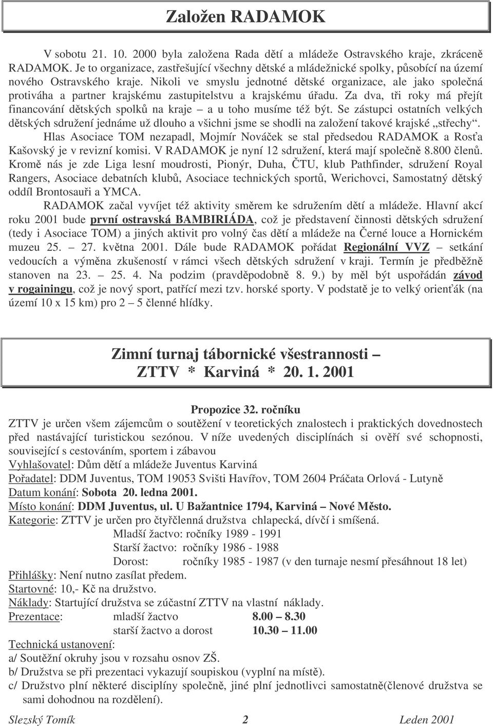 Nikoli ve smyslu jednotné dtské organizace, ale jako spolená protiváha a partner krajskému zastupitelstvu a krajskému úadu.