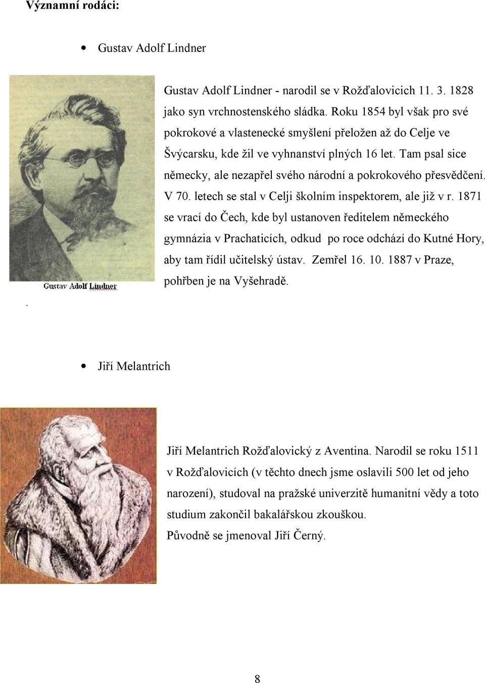 Tam psal sice německy, ale nezapřel svého národní a pokrokového přesvědčení. V 70. letech se stal v Celji školním inspektorem, ale již v r.