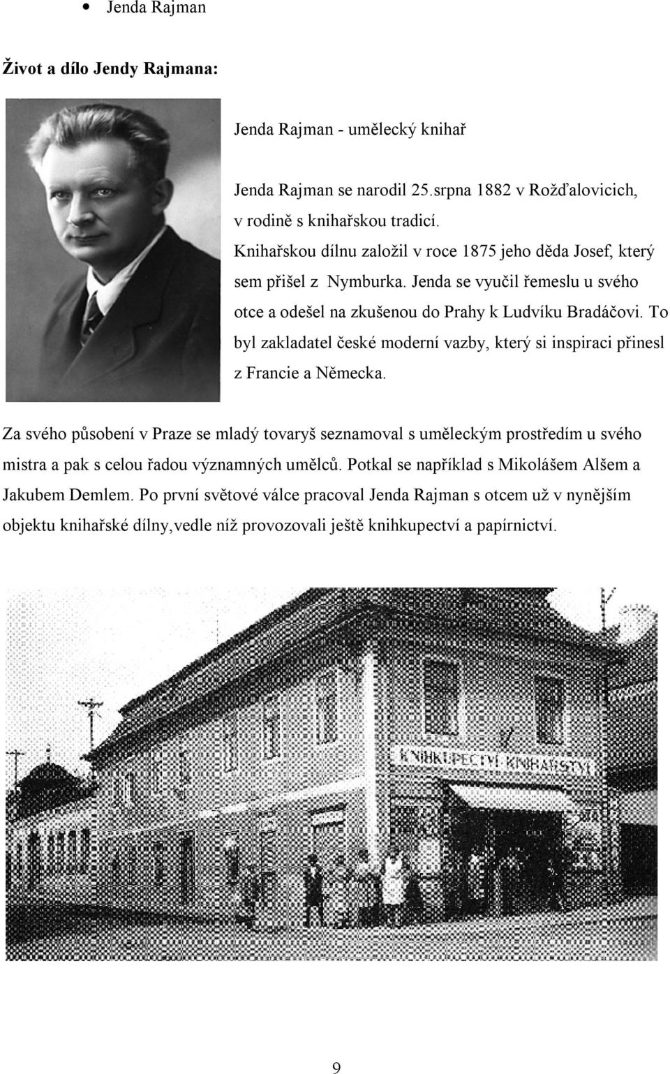 To byl zakladatel české moderní vazby, který si inspiraci přinesl z Francie a Německa.