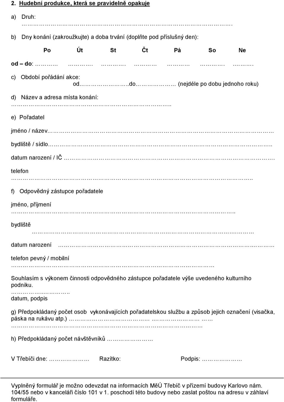 datum narození. telefon pevný / mobilní Souhlasím s výkonem činnosti odpovědného zástupce pořadatele výše uvedeného kulturního podniku.