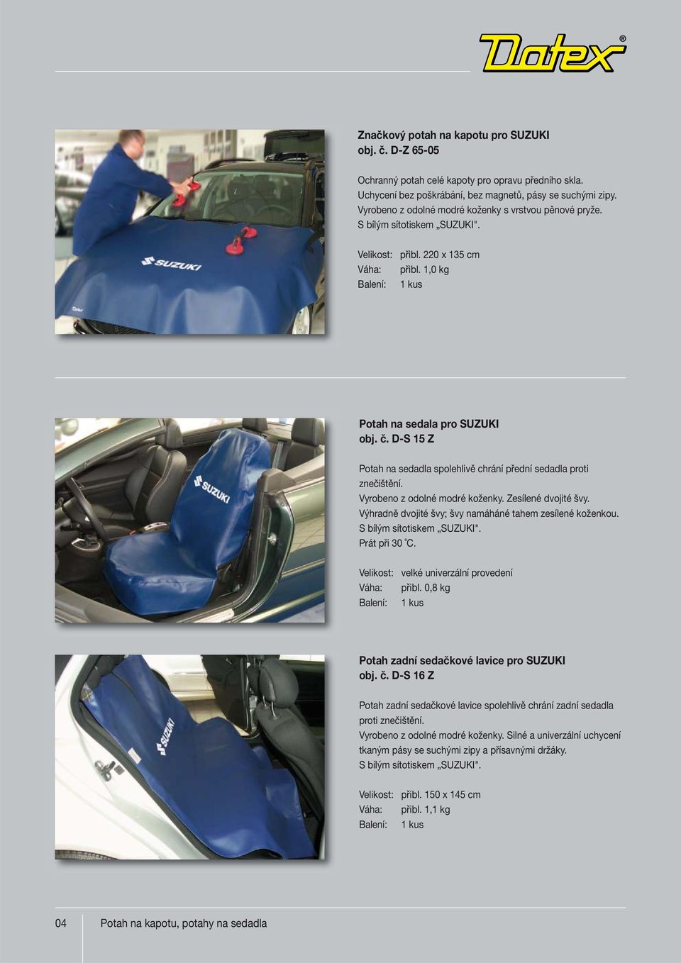 D-S 15 Z Potah na sedadla spolehlivě chrání přední sedadla proti znečištění. Vyrobeno z odolné modré koženky. Zesílené dvojité švy. Výhradně dvojité švy; švy namáháné tahem zesílené koženkou.