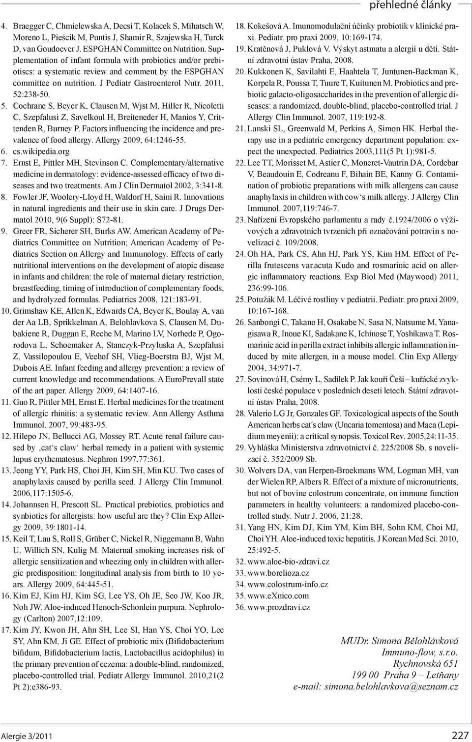 :238-50. 5. Cochrane S, Beyer K, Clausen M, Wjst M, Hiller R, Nicoletti C, Szepfalusi Z, Savelkoul H, Breiteneder H, Manios Y, Crittenden R, Burney P.