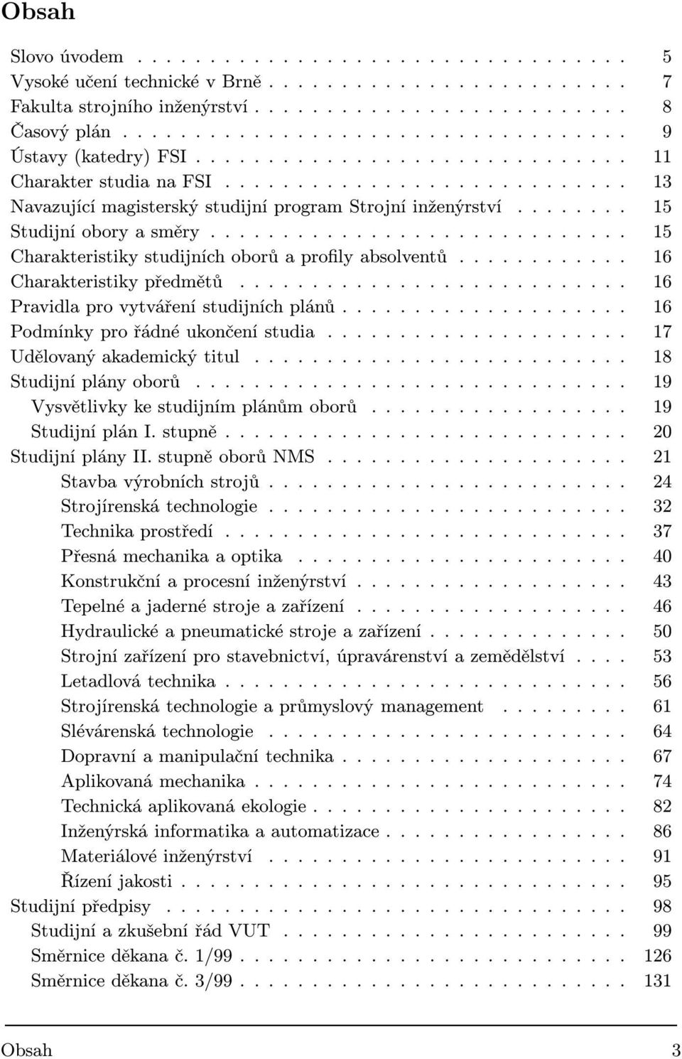 ....... 15 Studijní obory a směry............................. 15 Charakteristiky studijních oborů a profily absolventů............ 16 Charakteristiky předmětů.