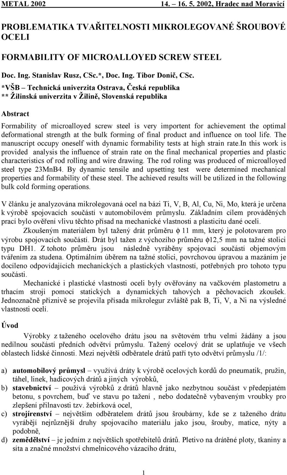 deformational strength at the bulk forming of final product and influence on tool life. The manuscript occupy oneself with dynamic formability tests at high strain rate.