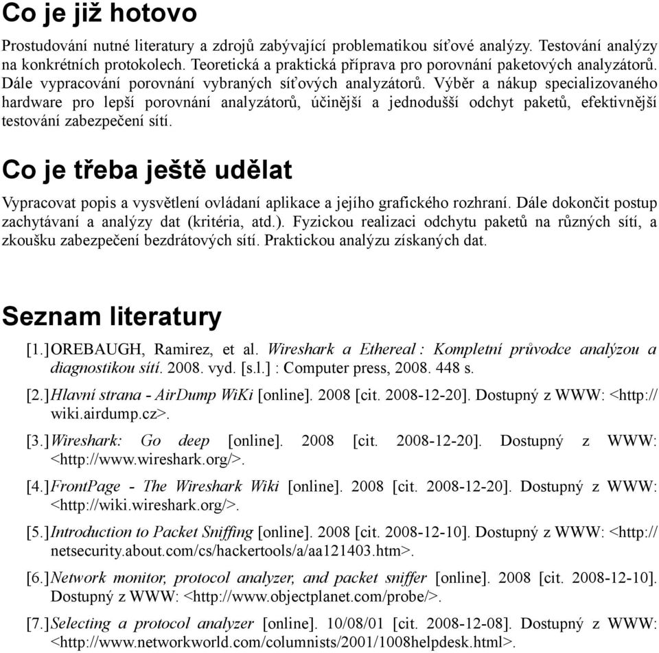 Výběr a nákup specializovaného hardware pro lepší porovnání analyzátorů, účinější a jednodušší odchyt paketů, efektivnější testování zabezpečení sítí.