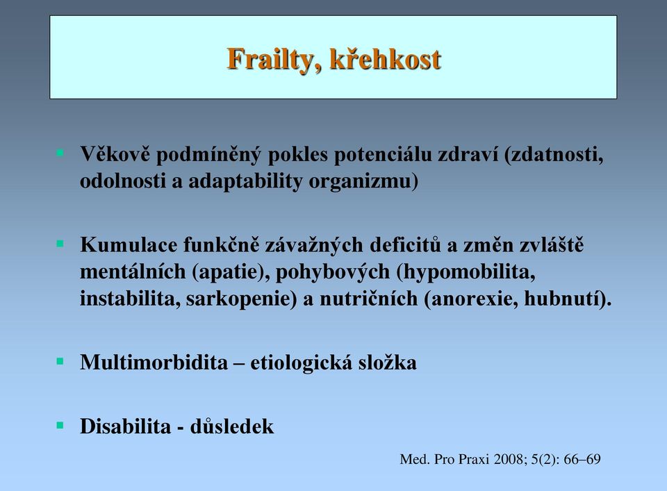 (apatie), pohybových (hypomobilita, instabilita, sarkopenie) a nutričních (anorexie,