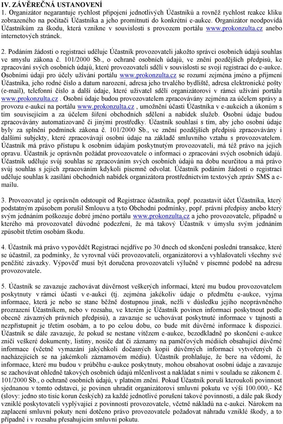 Podáním žádosti o registraci uděluje Účastník provozovateli jakožto správci osobních údajů souhlas ve smyslu zákona č. 101/2000 Sb.