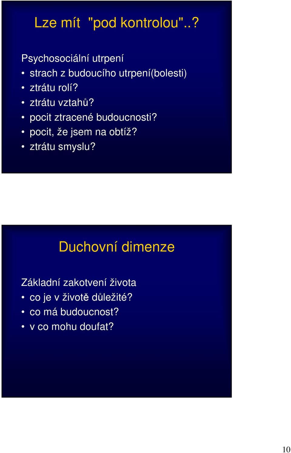 ztrátu vztahů? pocit ztracené budoucnosti? pocit, že jsem na obtíž?