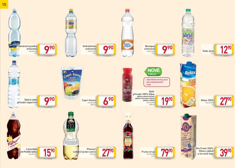 3,45 Kč R e fi t přírodní 100% šťáva jablko s pomerančem, jablko s červenou řepou, jablko s mátou 200 ml 19 100 ml = 9,95 Kč Relax 100% 27 1 l Limonáda
