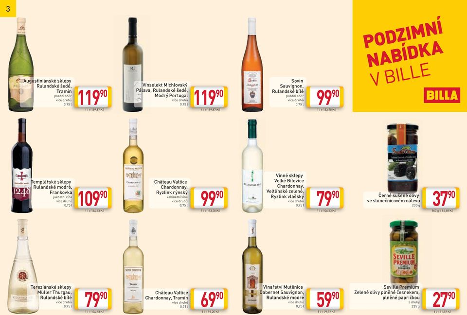 133,20 Kč Vinné sklepy Velké Bílovice Chardonnay, Veltlínské zelené, Ryzlink vlašský 79 1 l = 106,53 Kč Černé sušené olivy ve slunečnicovém nálevu 230 g 37 100 g = 16,48 Kč Tereziánské sklepy Müller