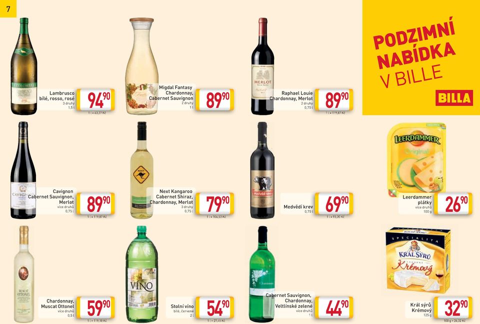 Chardonnay, Merlot 79 1 l = 106,53 Kč Medvědí krev 69 1 l = 93,20 Kč Leerdammer plátky 26 100 g Chardonnay, Muscat Ottonel 59 1 l = 119,18