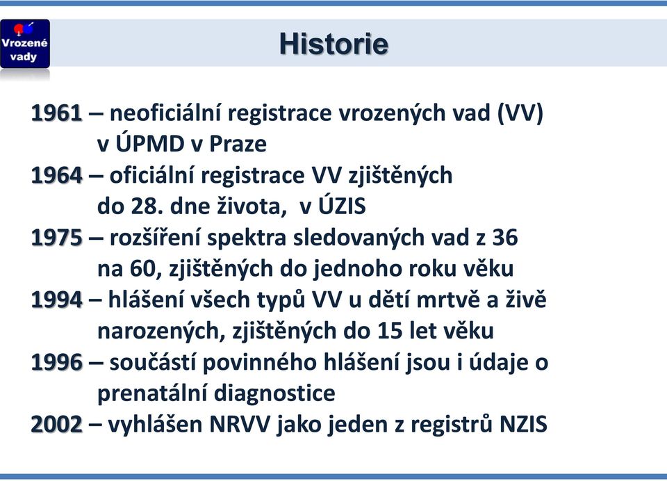 dne života, v ÚZIS 1975 rozšíření spektra sledovaných vad z 36 na 60, zjištěných do jednoho roku věku