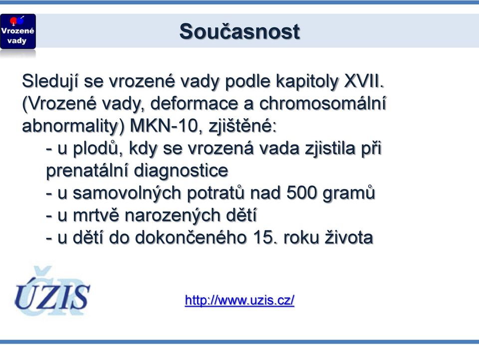 plodů, kdy se vrozená vada zjistila při prenatální diagnostice - u samovolných