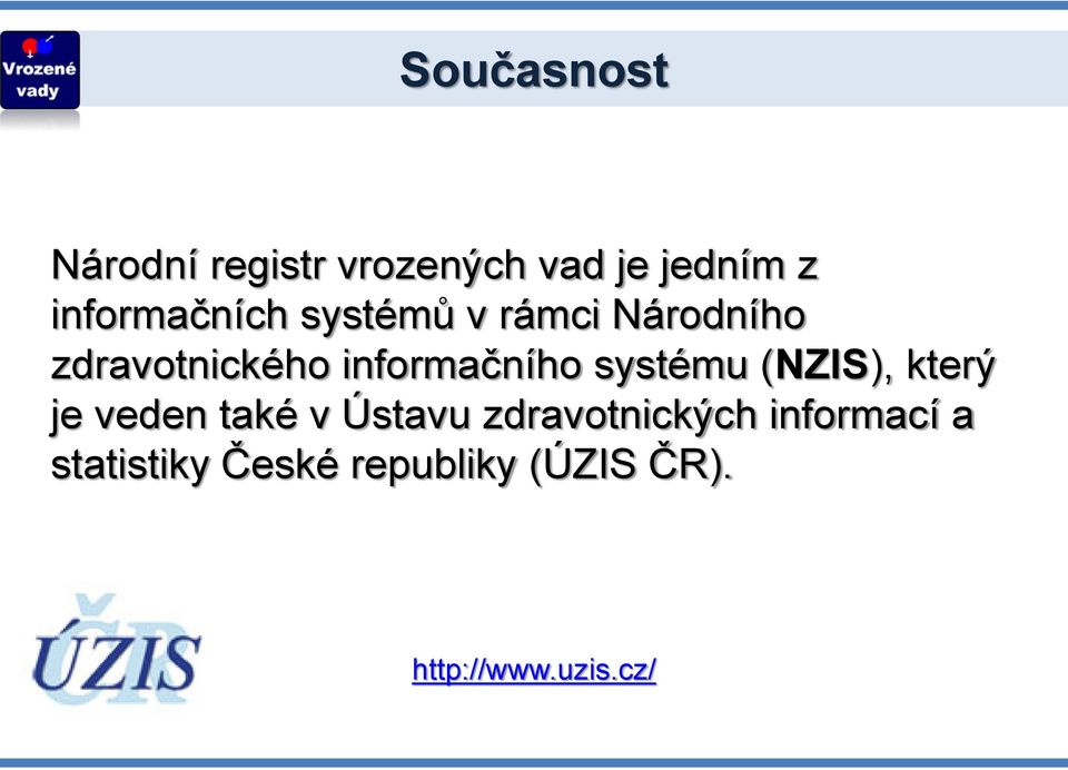 informačního systému (NZIS), který je veden také v Ústavu