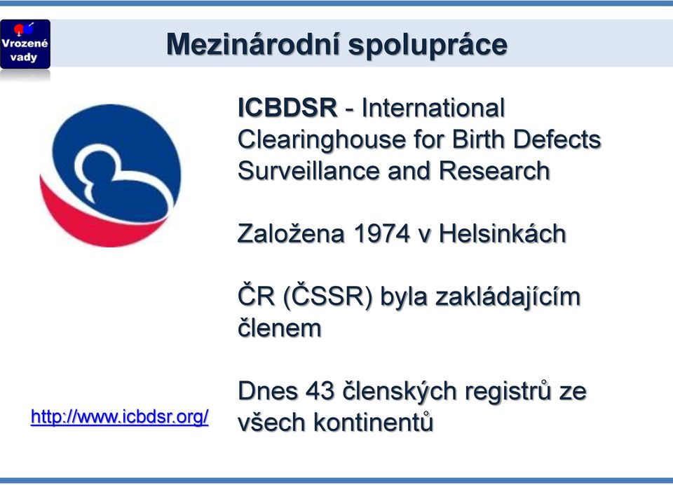 Založena 1974 v Helsinkách ČR (ČSSR) byla zakládajícím