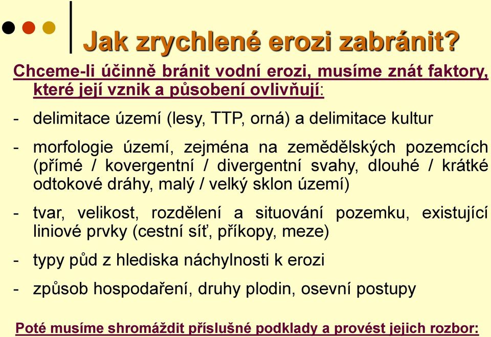 kultur - morfologie území, zejména na zemědělských pozemcích (přímé / kovergentní / divergentní svahy, dlouhé / krátké odtokové dráhy, malý / velký